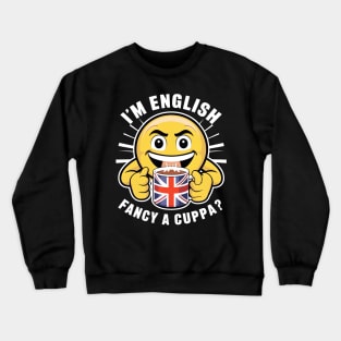 I'm English fancy a cuppa Crewneck Sweatshirt